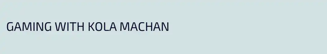 GAMING WITH KOLA MACHAN